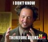 i-dont-know-therefore-aliens-1.jpg