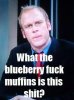 What The Blueberry Fuck Muffins.jpg